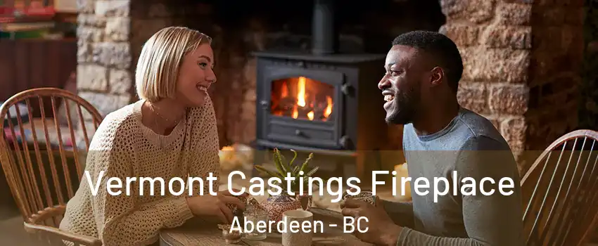  Vermont Castings Fireplace Aberdeen - BC
