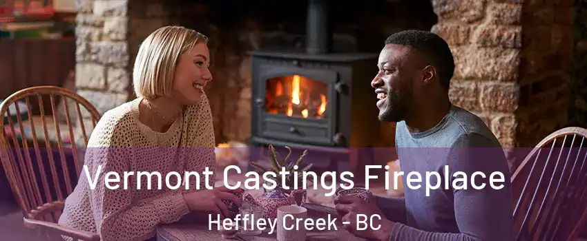  Vermont Castings Fireplace Heffley Creek - BC