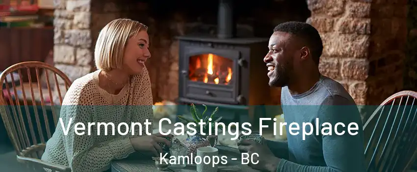  Vermont Castings Fireplace Kamloops - BC