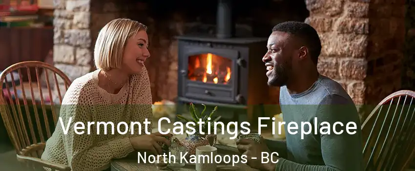  Vermont Castings Fireplace North Kamloops - BC