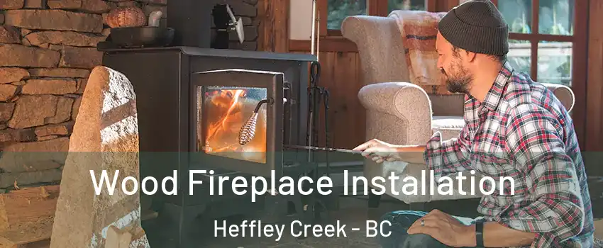  Wood Fireplace Installation Heffley Creek - BC