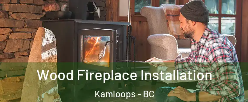  Wood Fireplace Installation Kamloops - BC