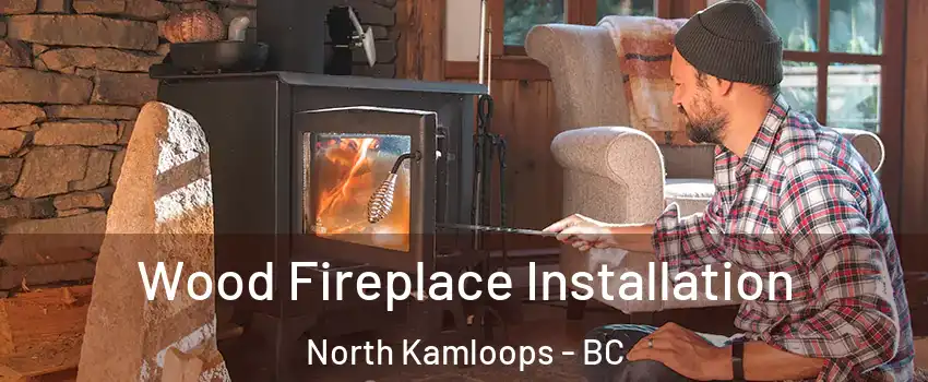  Wood Fireplace Installation North Kamloops - BC