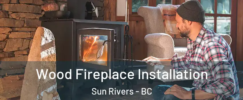  Wood Fireplace Installation Sun Rivers - BC