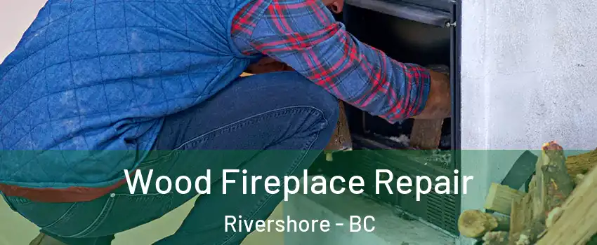  Wood Fireplace Repair Rivershore - BC
