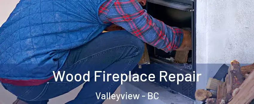  Wood Fireplace Repair Valleyview - BC
