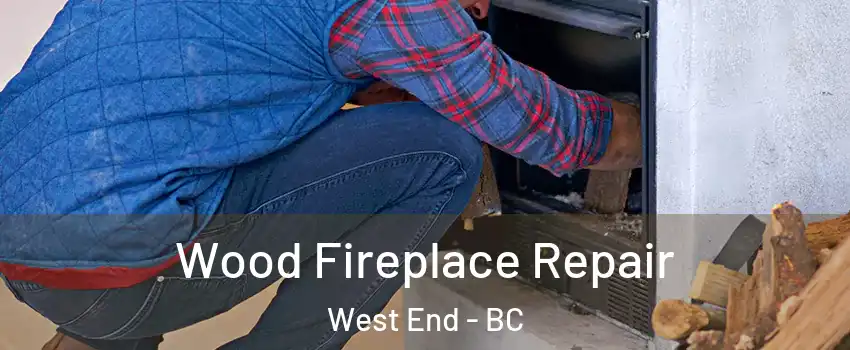  Wood Fireplace Repair West End - BC