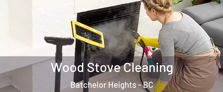  Wood Stove Cleaning Batchelor Heights - BC