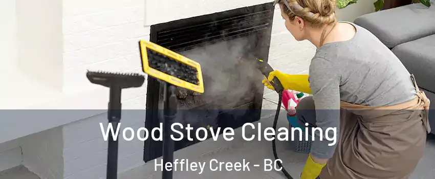  Wood Stove Cleaning Heffley Creek - BC