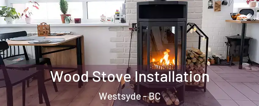  Wood Stove Installation Westsyde - BC