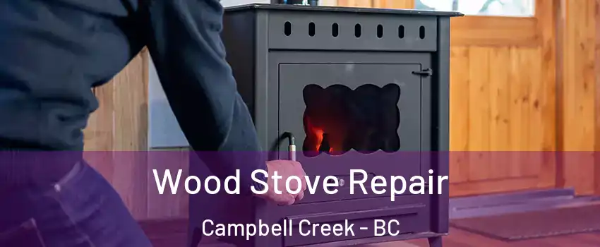  Wood Stove Repair Campbell Creek - BC