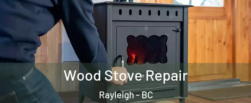  Wood Stove Repair Rayleigh - BC